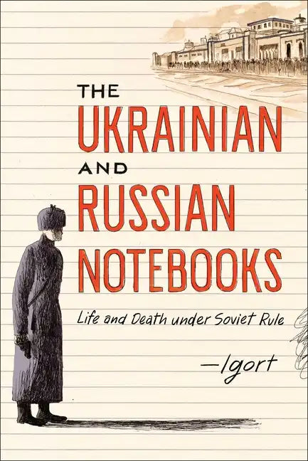 The Ukrainian and Russian Notebooks: Life and Death Under Soviet Rule - Hardcover
