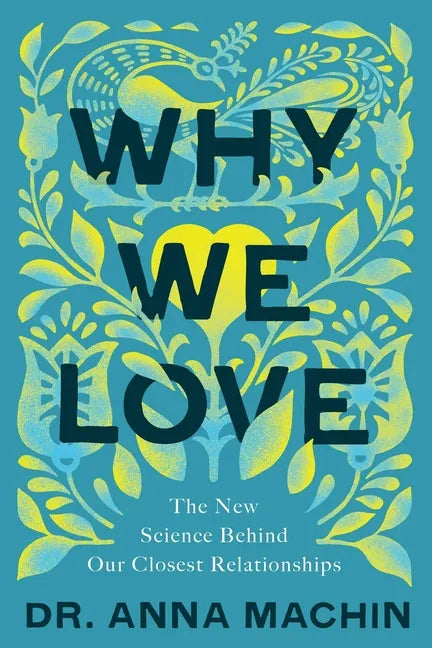 Why We Love: The New Science Behind Our Closest Relationships - Hardcover