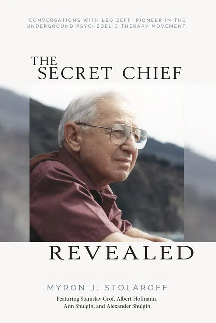 Secret Chief Revealed, Revised 2nd Edition: Conversations with Leo Zeff, Pioneer in the Underground Psychedelic Therapy Movement - Paperback