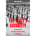 The State's Sexuality: Prostitution and Postcolonial Nation Building in South Korea Volume 20 - Hardcover