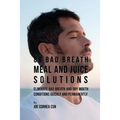86 Bad Breath Meal and Juice Solutions: Eliminate Bad Breath and Dry Mouth Conditions Quickly and Permanently - Paperback