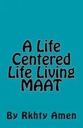 A Life Centered Life Living MAAT: Living Maat - Paperback
