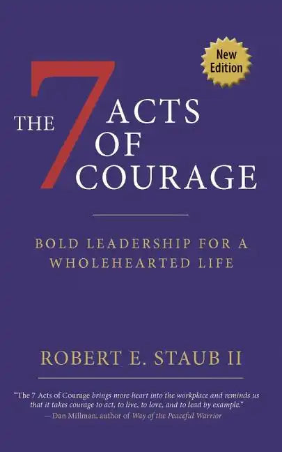 7 Acts of Courage: Bold Leadership for a Wholehearted Life - Paperback