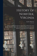 History of Norfolk, Virginia: a Review of Important Events and Incidents Which Occurred From 1736-1877: Also a Record of Personal Reminiscences and - Paperback