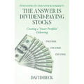 The Answer is Dividend-Paying Stocks: Building a 'Smart Portfolio' of Good Companies That Pay Stock-Dividends - Paperback