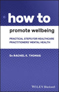 How to Promote Wellbeing: Practical Steps for Healthcare Practitioners' Mental Health - Paperback