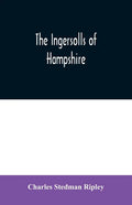 The Ingersolls of Hampshire: a genealogical history of the family from their settlement in America, in the line of John Ingersoll of Westfield, Mas - Paperback