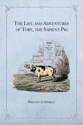 The Life and Adventures of Toby, the Sapient Pig: With His Opinions on Men and Manners - Paperback