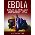 Ebola: The Facts and Fiction About a Rare and Deadly Disease - Paperback