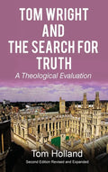 Tom Wright and The Search For Truth: A Theological Evaluation 2nd Edition Revised and Expanded - Hardcover