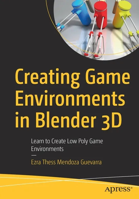 Creating Game Environments in Blender 3D: Learn to Create Low Poly Game Environments - Paperback