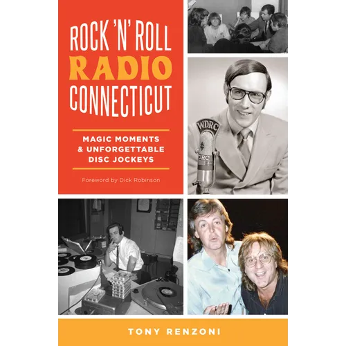 Rock 'n' Roll Radio Connecticut: Magic Moments & Unforgettable Disc Jockeys - Paperback
