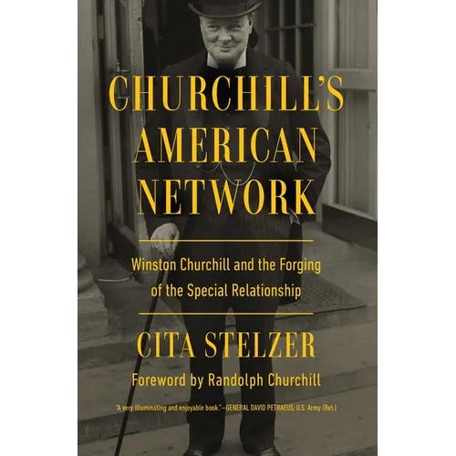 Churchill's American Network: Winston Churchill and the Forging of the Special Relationship - Hardcover