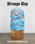 Strange Clay: Ceramics in Contemporary Art - Hardcover