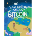 The Wonderful World of Bitcoin and Other Inventions - Paperback