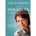 Ascending into Miracles: The Path of Spiritual Mastery - Paperback