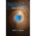 Haptic Visions: Rhetorics of the Digital Image, Information, and Nanotechnology - Paperback