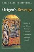 Origen's Revenge: The Greek and Hebrew Roots of Christian Thinking on Male and Female - Hardcover