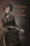 Stepping Lively in Place: The Not-Married, Free Women of Civil-War-Era Natchez, Mississippi - Paperback