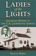 Ladies of the Lights: Michigan Women in the U.S. Lighthouse Service - Paperback