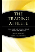 The Trading Athlete: Winning the Mental Game of Online Trading - Hardcover