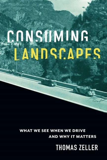 Consuming Landscapes: What We See When We Drive and Why It Matters - Hardcover