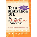 Teen Motivation 101: Ten Secrets of High School Success - Paperback