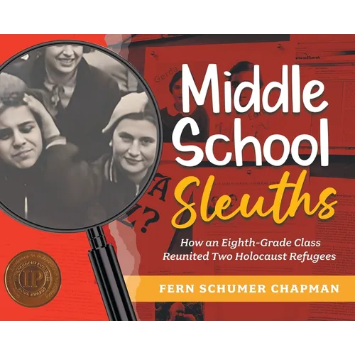Middle School Sleuths: How an Eighth-Grade Class Reunited Two Holocaust Refugees - Hardcover