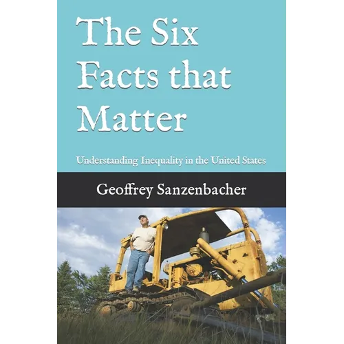 The Six Facts that Matter: Understanding Inequality in the United States - Paperback