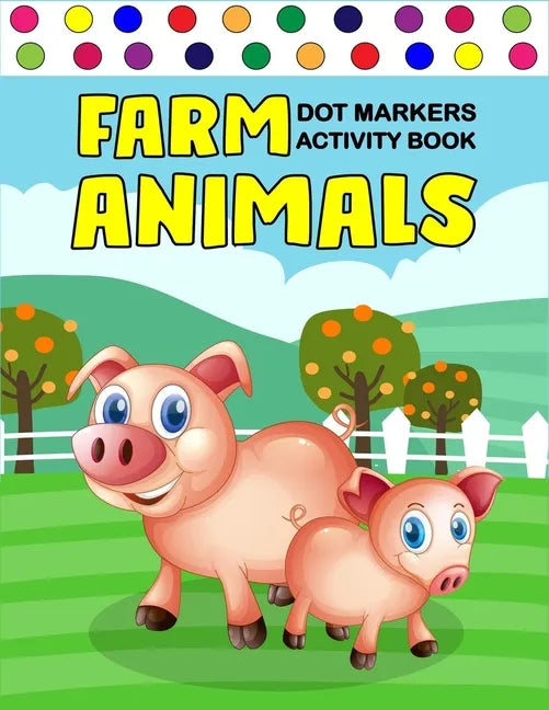 Farm Animals Dot Markers Activity Book: Art Paint Daubers Kids Activity Coloring Book / Gift For Kids Ages 1-3, 2-4, 3-5, Baby, Toddler, ... (Little l - Paperback