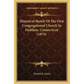 Historical Sketch Of The First Congregational Church In Haddam, Connecticut (1879) - Paperback
