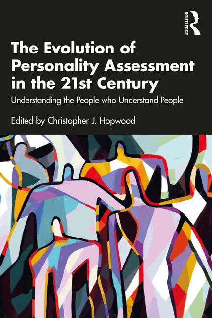 The Evolution of Personality Assessment in the 21st Century: Understanding the People Who Understand People - Paperback