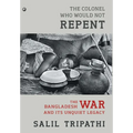 The Colonel Who Would Not Repent: The Bangladesh War and its Unquiet Legacy - Hardcover