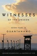 Witnesses of the Unseen: Seven Years in Guantanamo - Hardcover