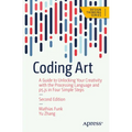 Coding Art: A Guide to Unlocking Your Creativity with the Processing Language and P5.Js in Four Simple Steps - Paperback