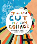 If You Can Cut, You Can Collage: From Paper Scraps to Works of Art - Paperback