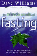 The Miracle Results of Fasting: Discover the Amazing Benefits in Your Spirit, Soul, and Body - Paperback