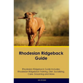 Rhodesian Ridgeback Guide Rhodesian Ridgeback Guide Includes: Rhodesian Ridgeback Training, Diet, Socializing, Care, Grooming, and More - Paperback