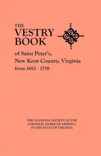 Vestry Book of Saint Peter's, New Kent County, Virginia, from 1682-1758 - Paperback