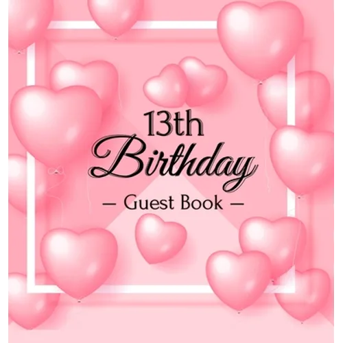 13th Birthday Guest Book: Keepsake Gift for Men and Women Turning 13 - Hardback with Funny Pink Balloon Hearts Themed Decorations & Supplies, Pe - Hardcover