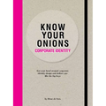 Know Your Onions: Corporate Identity: Get Your Head Around Corporate Identity Design and Deliver One Like the Big Boys - Paperback