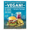 But I Could Never Go Vegan!: 125 Recipes That Prove You Can Live Without Cheese, It's Not All Rabbit Food, and Your Friends Will Still Come Over for D - Paperback