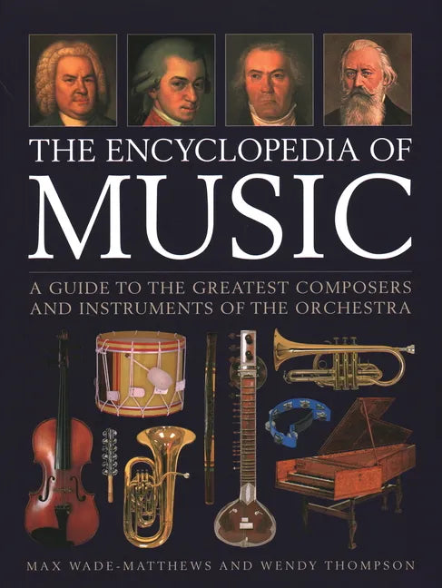 The Encyclopedia of Music: A Guide to the Greatest Composers and the Instruments of the Orchestra - Hardcover