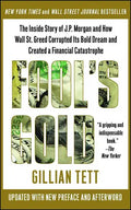 Fool's Gold: The Inside Story of J.P. Morgan and How Wall St. Greed Corrupted Its Bold Dream and Created a Financial Catastrophe - Paperback