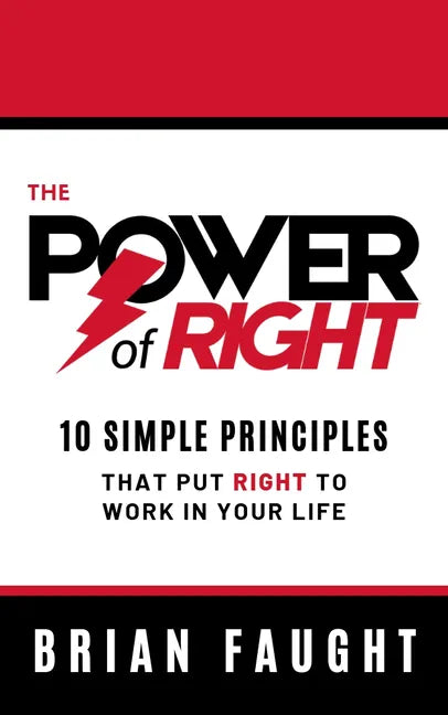 The Power of Right: 10 Simple Principles That Put Right to Work in Your Life - Hardcover