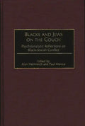 Blacks and Jews on the Couch: Psychoanalytic Reflections on Black-Jewish Conflict - Hardcover