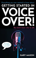 Everything you ever wanted to know about Getting Started in Voice Over!: But didn't know who to ask. (OK, Maybe not EVERYthing-but a LOT) - Paperback