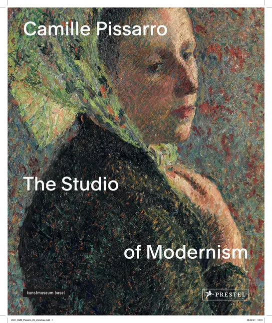 Camille Pissarro: The Studio of Modernism - Hardcover