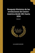 Bosquejo Histórico de las revoluciones de Centro-América desde 1811 hasta 1834; Volume 1 - Paperback