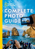 National Geographic Complete Photo Guide: How to Take Better Pictures - Hardcover
